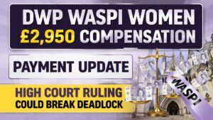 DWP WASPI Women £2,950 Compensation Payment Update, High Court Ruling Could Break Deadlock